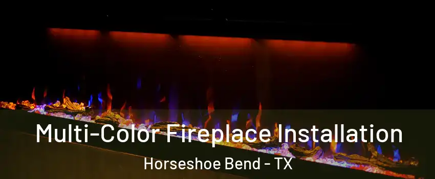 Multi-Color Fireplace Installation Horseshoe Bend - TX