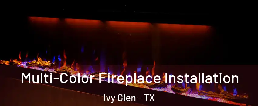 Multi-Color Fireplace Installation Ivy Glen - TX