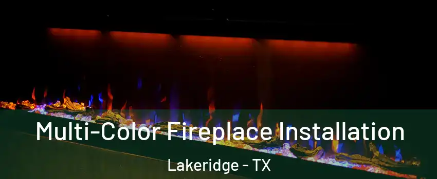 Multi-Color Fireplace Installation Lakeridge - TX
