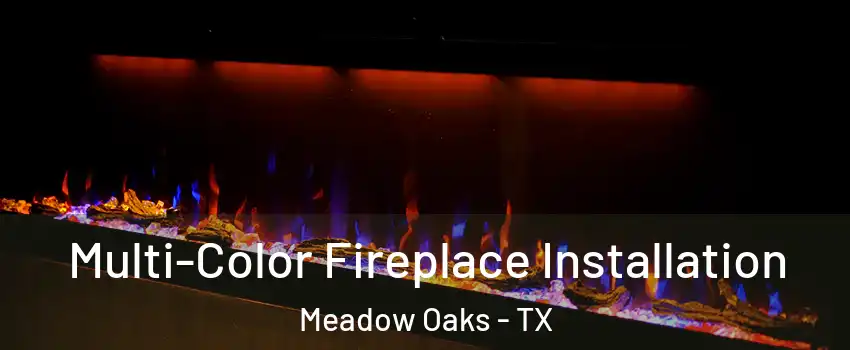 Multi-Color Fireplace Installation Meadow Oaks - TX