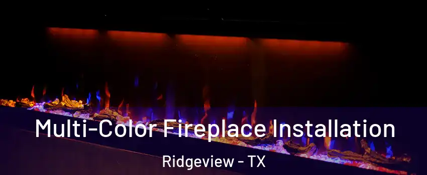 Multi-Color Fireplace Installation Ridgeview - TX