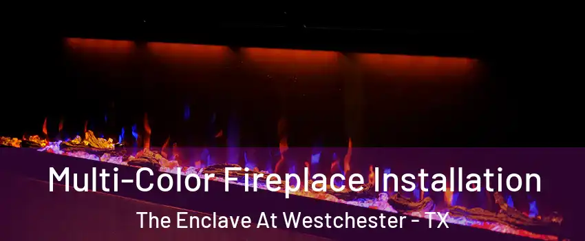Multi-Color Fireplace Installation The Enclave At Westchester - TX