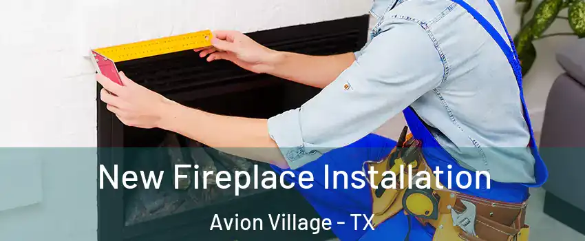 New Fireplace Installation Avion Village - TX