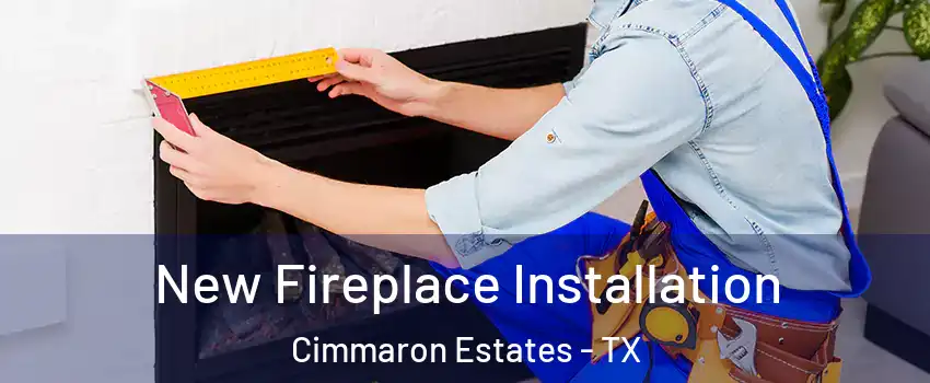 New Fireplace Installation Cimmaron Estates - TX