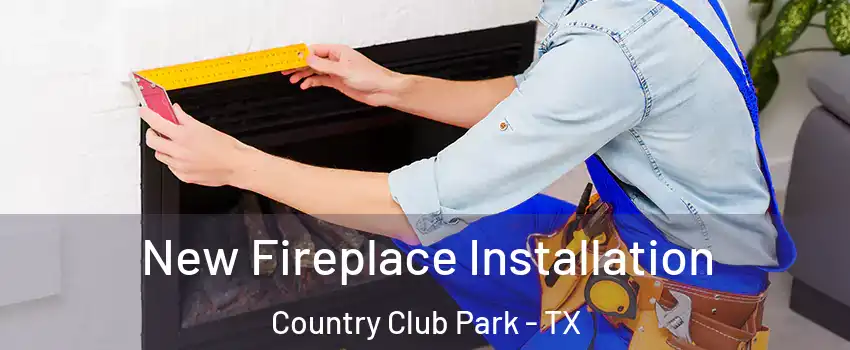 New Fireplace Installation Country Club Park - TX