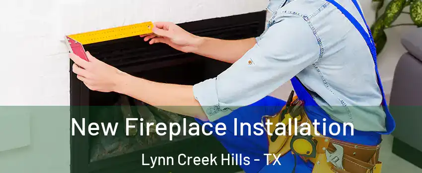 New Fireplace Installation Lynn Creek Hills - TX
