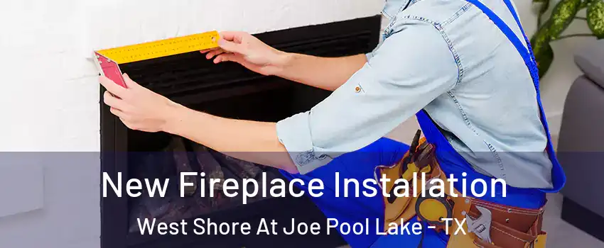 New Fireplace Installation West Shore At Joe Pool Lake - TX