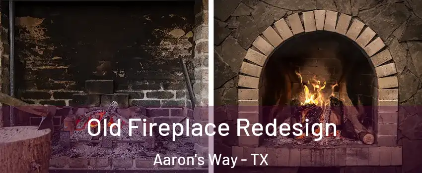 Old Fireplace Redesign Aaron's Way - TX