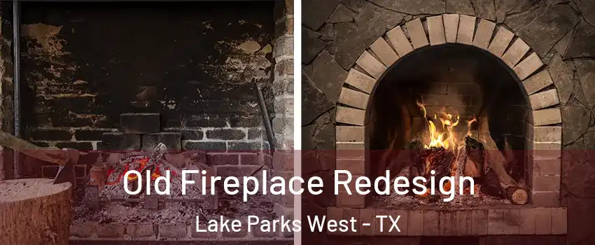Old Fireplace Redesign Lake Parks West - TX