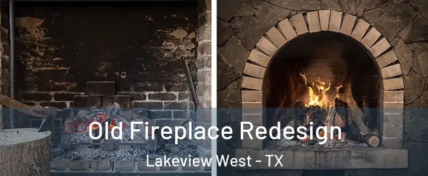Old Fireplace Redesign Lakeview West - TX