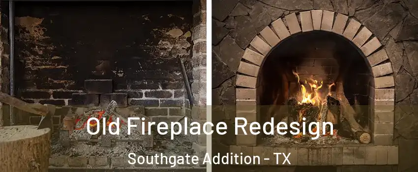 Old Fireplace Redesign Southgate Addition - TX