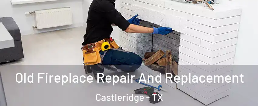 Old Fireplace Repair And Replacement Castleridge - TX