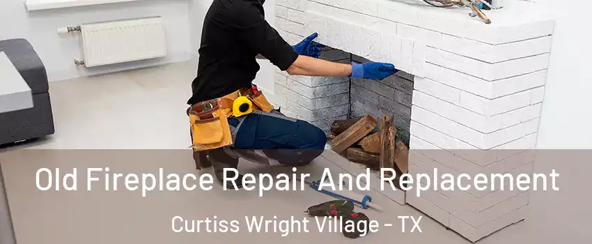 Old Fireplace Repair And Replacement Curtiss Wright Village - TX