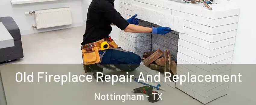 Old Fireplace Repair And Replacement Nottingham - TX