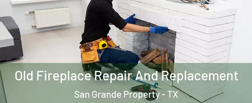 Old Fireplace Repair And Replacement San Grande Property - TX