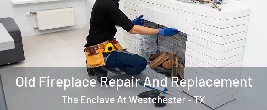 Old Fireplace Repair And Replacement The Enclave At Westchester - TX