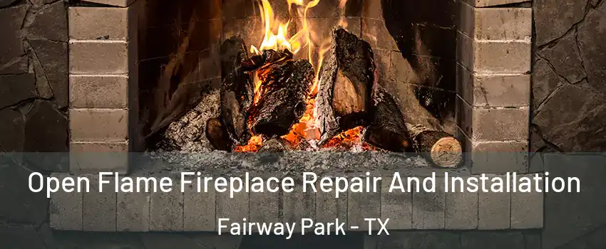 Open Flame Fireplace Repair And Installation Fairway Park - TX