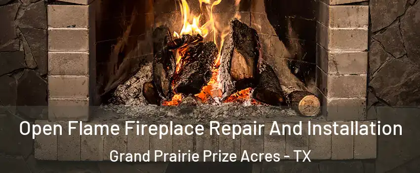 Open Flame Fireplace Repair And Installation Grand Prairie Prize Acres - TX