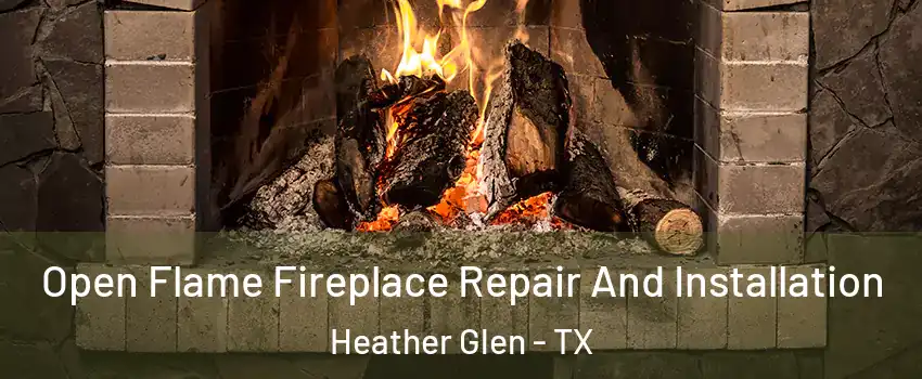 Open Flame Fireplace Repair And Installation Heather Glen - TX