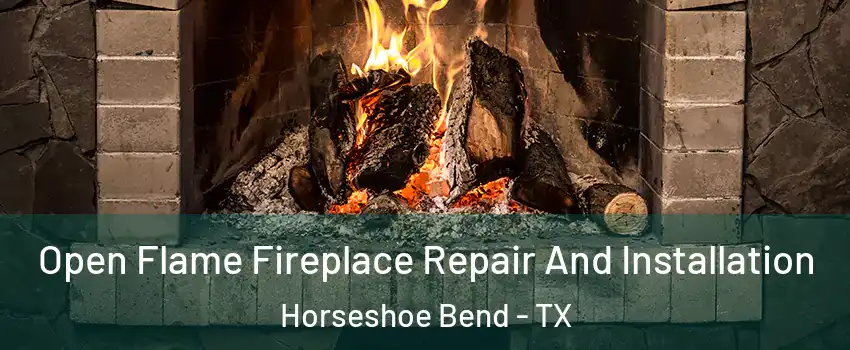 Open Flame Fireplace Repair And Installation Horseshoe Bend - TX
