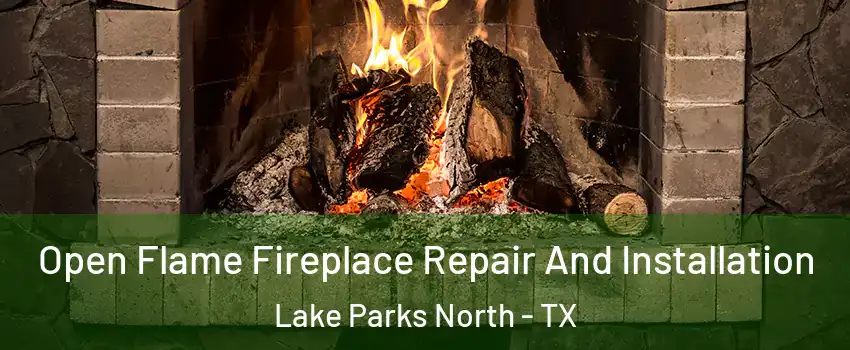 Open Flame Fireplace Repair And Installation Lake Parks North - TX