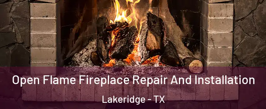 Open Flame Fireplace Repair And Installation Lakeridge - TX