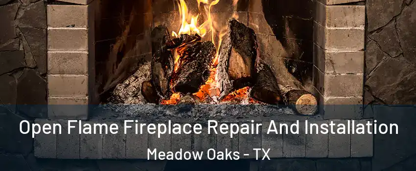 Open Flame Fireplace Repair And Installation Meadow Oaks - TX