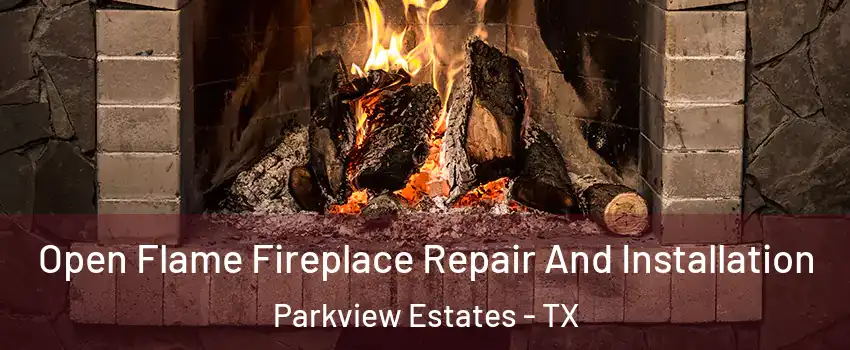 Open Flame Fireplace Repair And Installation Parkview Estates - TX