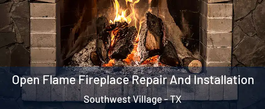 Open Flame Fireplace Repair And Installation Southwest Village - TX