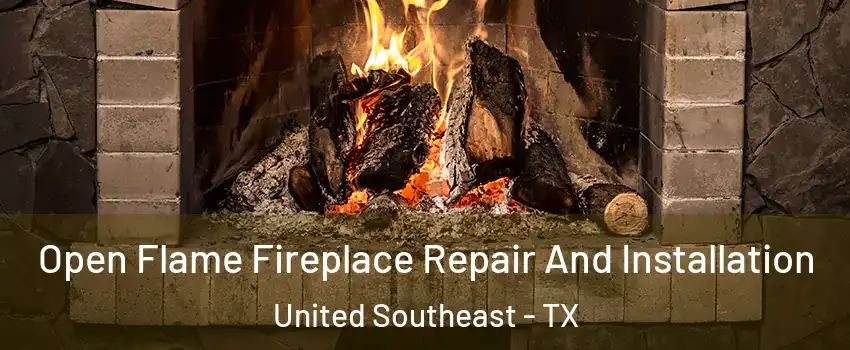 Open Flame Fireplace Repair And Installation United Southeast - TX