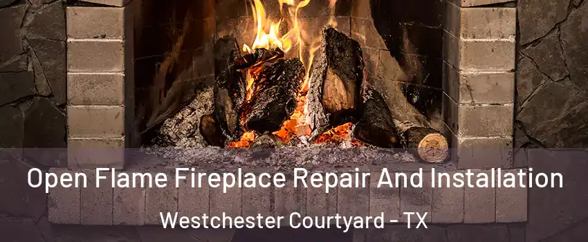 Open Flame Fireplace Repair And Installation Westchester Courtyard - TX