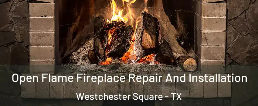 Open Flame Fireplace Repair And Installation Westchester Square - TX