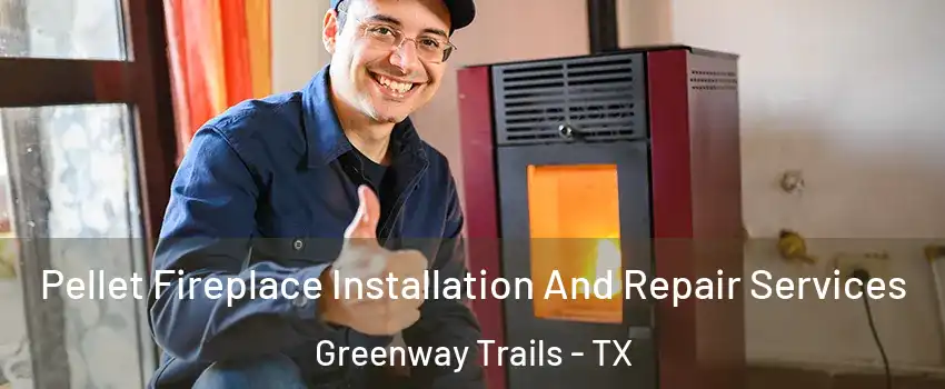 Pellet Fireplace Installation And Repair Services Greenway Trails - TX