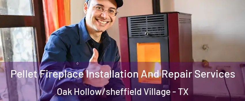 Pellet Fireplace Installation And Repair Services Oak Hollow/sheffield Village - TX