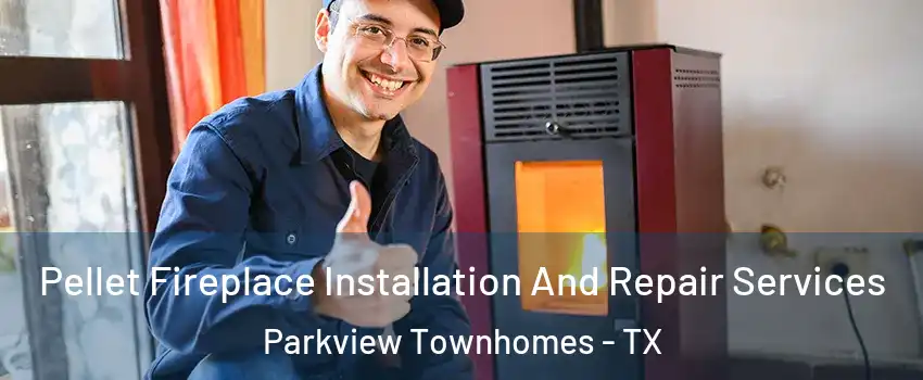 Pellet Fireplace Installation And Repair Services Parkview Townhomes - TX