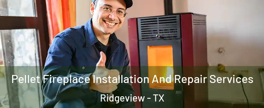 Pellet Fireplace Installation And Repair Services Ridgeview - TX