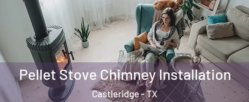 Pellet Stove Chimney Installation Castleridge - TX