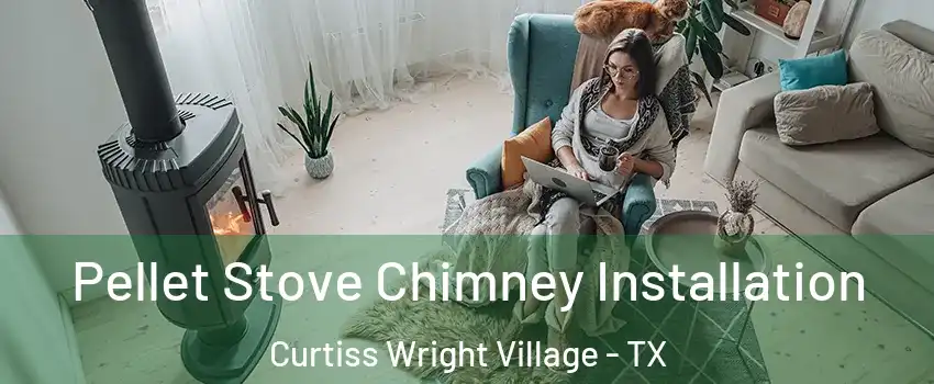 Pellet Stove Chimney Installation Curtiss Wright Village - TX
