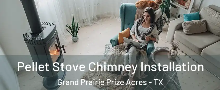 Pellet Stove Chimney Installation Grand Prairie Prize Acres - TX