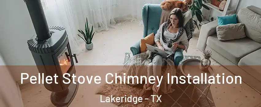 Pellet Stove Chimney Installation Lakeridge - TX