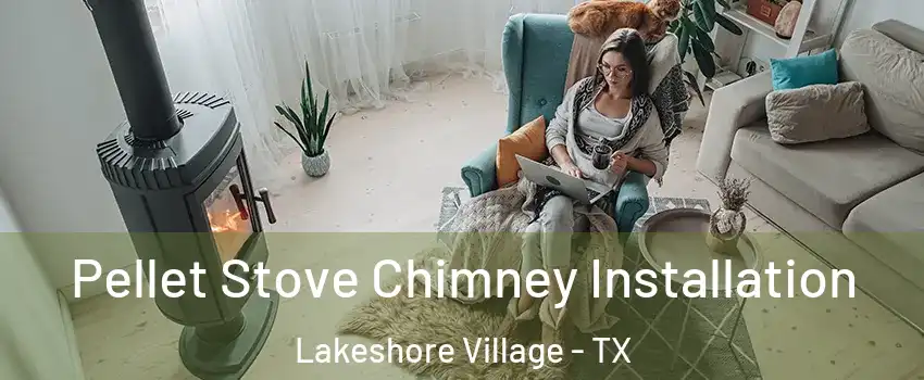 Pellet Stove Chimney Installation Lakeshore Village - TX