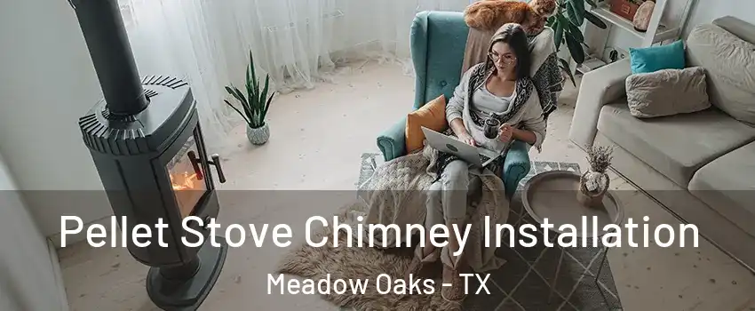 Pellet Stove Chimney Installation Meadow Oaks - TX