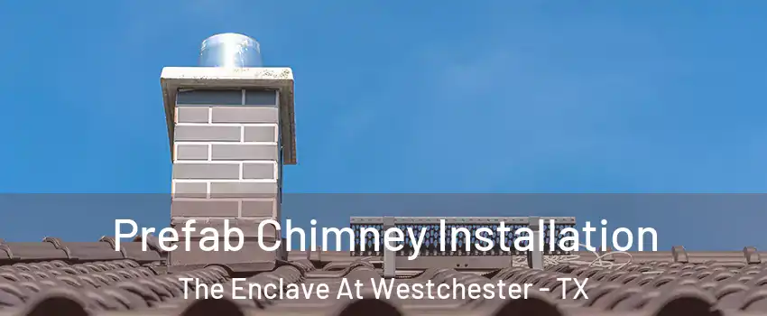 Prefab Chimney Installation The Enclave At Westchester - TX