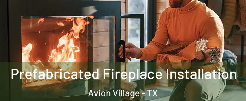 Prefabricated Fireplace Installation Avion Village - TX