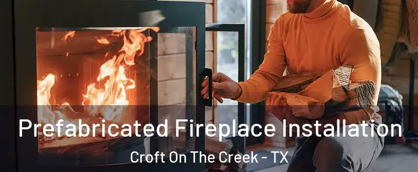 Prefabricated Fireplace Installation Croft On The Creek - TX