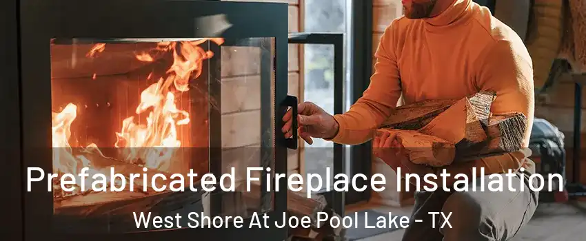 Prefabricated Fireplace Installation West Shore At Joe Pool Lake - TX