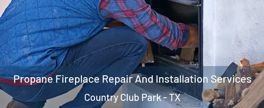 Propane Fireplace Repair And Installation Services Country Club Park - TX
