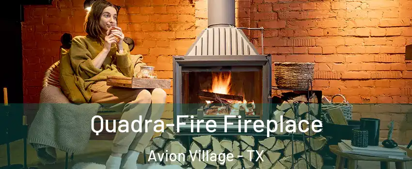 Quadra-Fire Fireplace Avion Village - TX