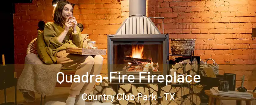 Quadra-Fire Fireplace Country Club Park - TX