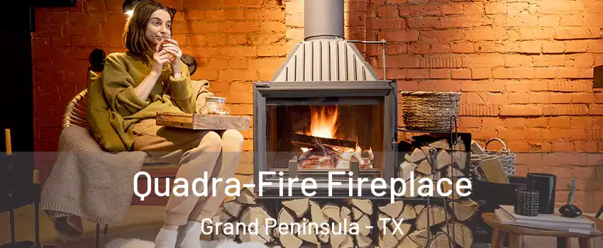 Quadra-Fire Fireplace Grand Peninsula - TX